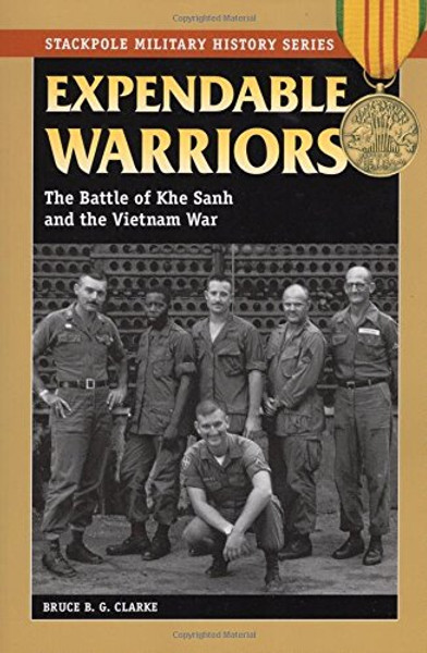 Expendable Warriors: The Battle of Khe Sanh and the Vietnam War (Stackpole Military History Series)