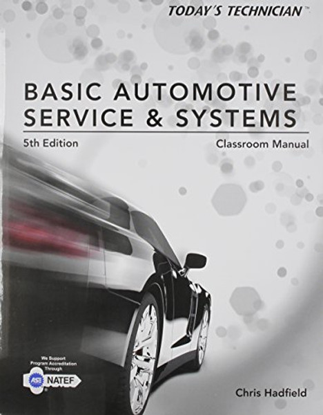 Classroom Manual for Hadfield's Today's Technician: Basic Automotive Service and Systems, 5th