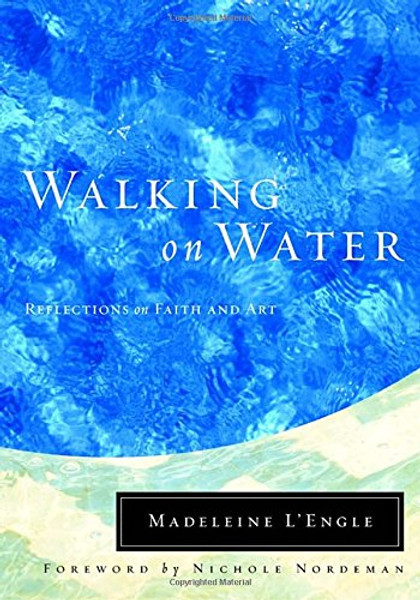 Walking on Water: Reflections on Faith and Art (Wheaton Literary Series)