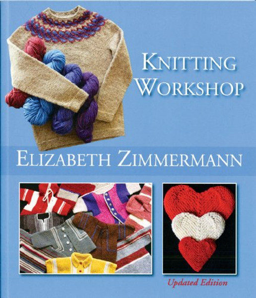Elizabeth Zimmermann's Knitting Workshop (Updated and Expanded Edition)