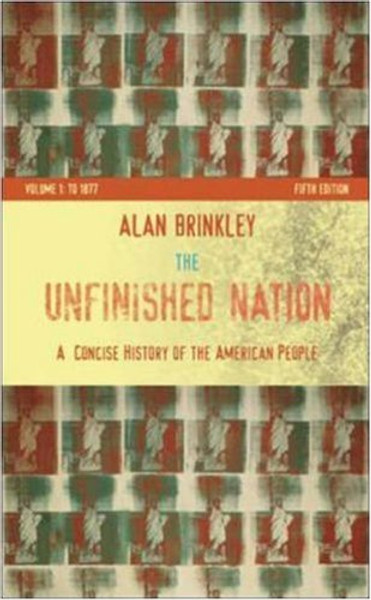 The Unfinished Nation: A Concise History of the American People Volume I: To 1877