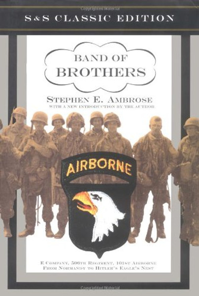 Band of Brothers: E Company, 506th Regiment, 101st Airborne from Normandy to Hitler's Eagle's Nest