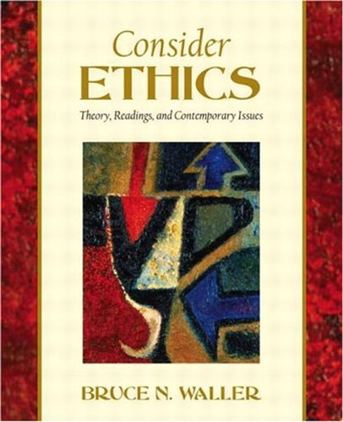 Consider Ethics: Theory, Readings and Contemporary Issues
