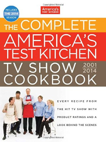 The Complete America's Test Kitchen TV Show Cookbook 2001-2014