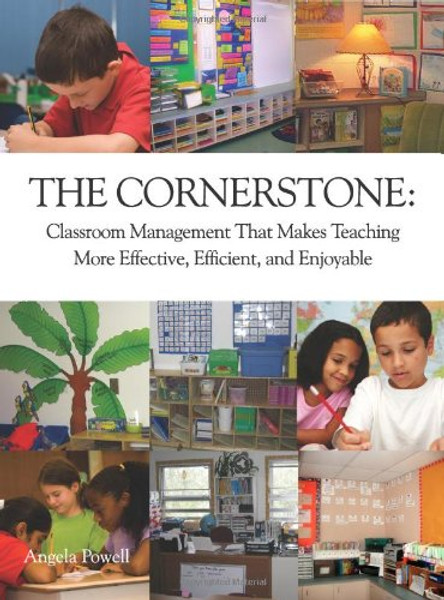 The Cornerstone: Classroom Management That Makes Teaching More Effective, Efficient, and Enjoyable