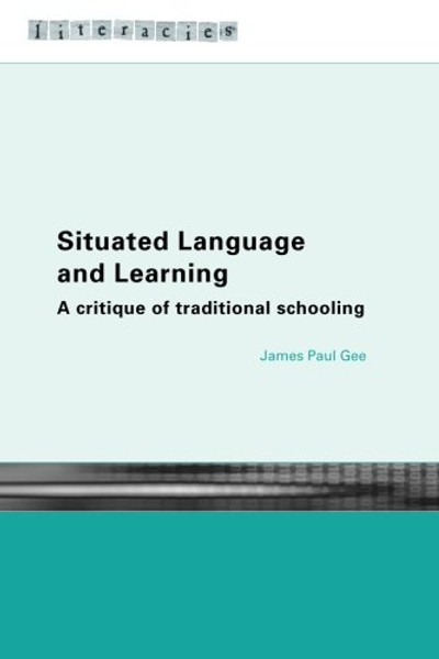 Situated Language and Learning: A Critique of Traditional Schooling (Literacies)