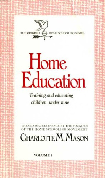 001: Home Education: Training and Educating Children Under Nine (Homeschooler Series)