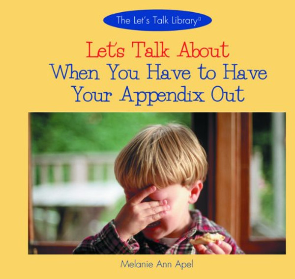 Let's Talk About When You Have to Have Your Appendix Out (The Let's Talk About Library)