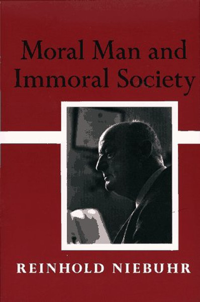 Moral Man And Immoral Society: A Study in Ethics and Politics