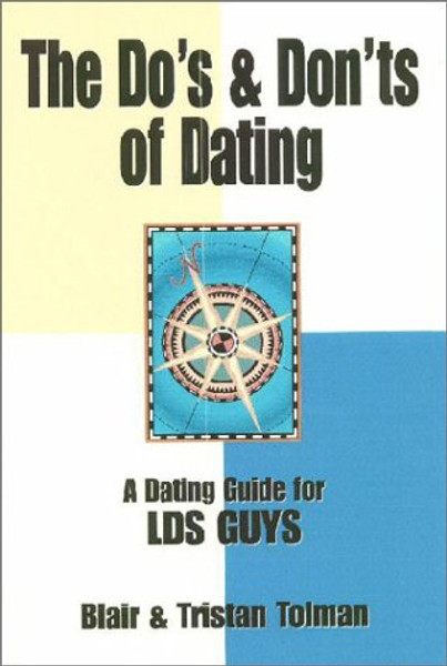 The Do's and Don'ts of Dating: A Dating Guide for LDS Guys