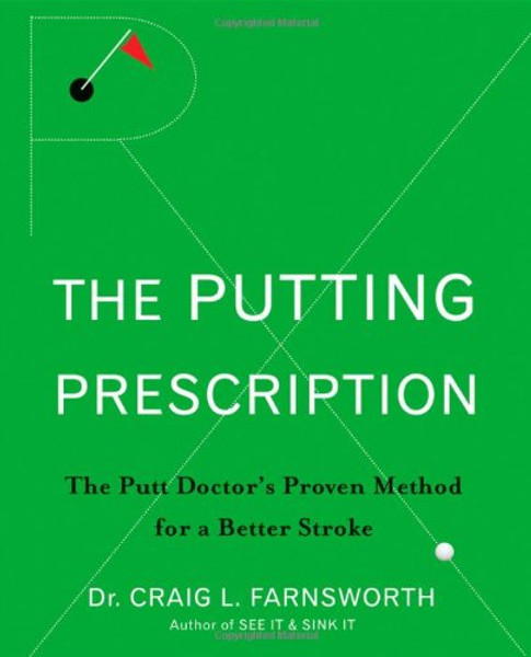 The Putting Prescription: The Putt Doctor's Proven Method for a Better Stroke