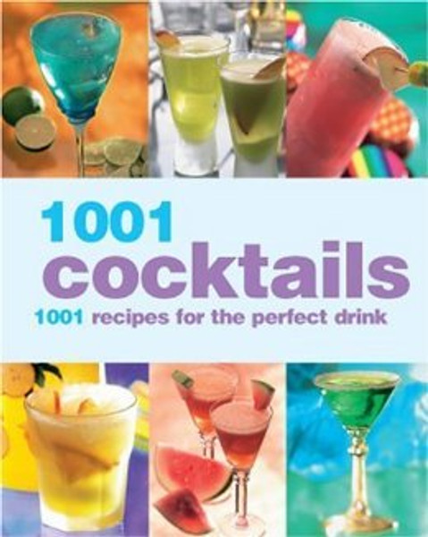 1001 Cocktails - 1001 Recipes for the Perfect Drink