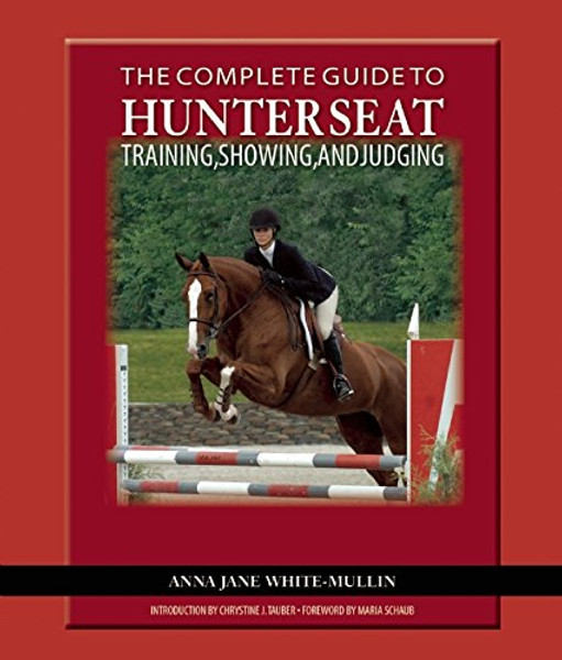 The Complete Guide to Hunter Seat Training, Showing, and Judging: On the Flat and Over Fences