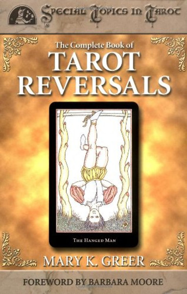 The Complete Book of Tarot Reversals (Special Topics in Tarot Series)