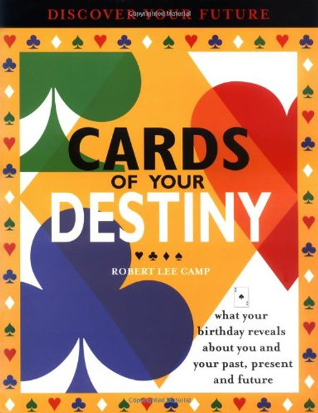 Cards of Your Destiny: What Your Birthday Reveals About You & Your Past, Present & Future