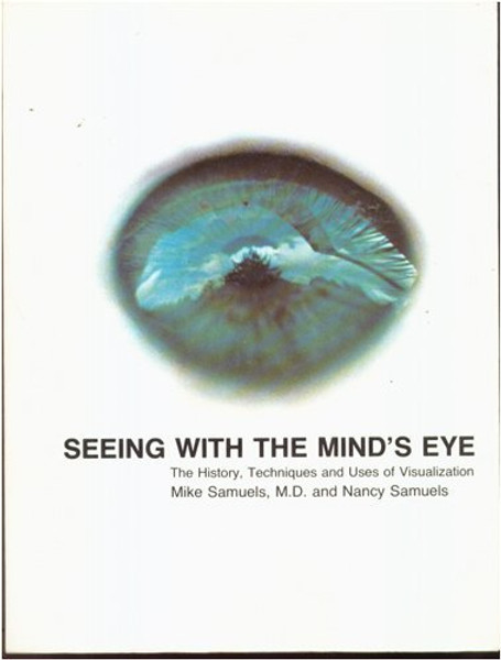 Seeing With The Mind's Eye: The History, Techniques and Uses of Visualization