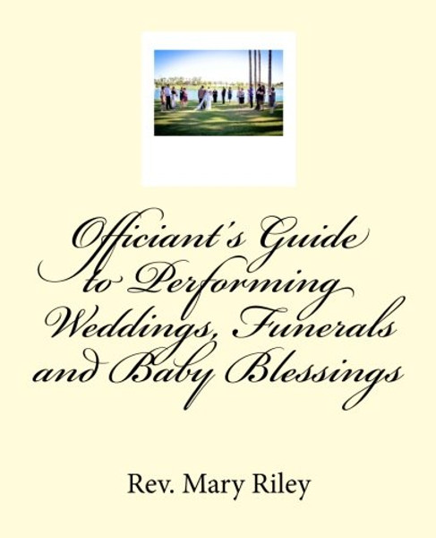Officiants Guide to Performing Weddings,Funerals and Baby Blessings