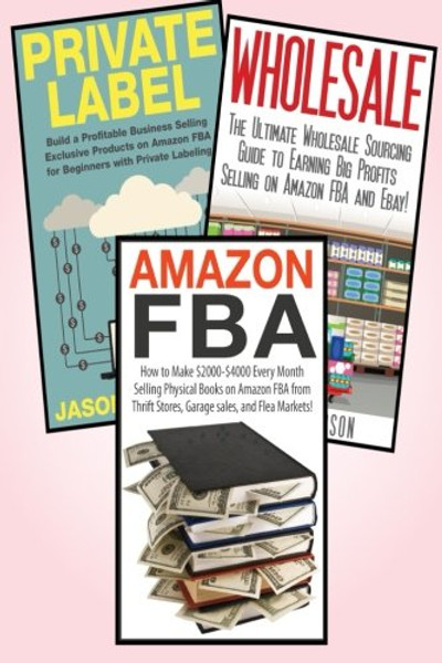 Amazon FBA: 3 in 1 Master class Box Set: Book 1: Amazon FBA + Book 2: Wholesale + Book 3: Private Label (Amazon FBA, Selling Books on Amazon, Selling ... Amazon Business, Amazon Book Business)