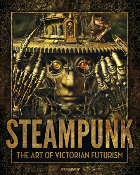 Steampunk: The Art of Victorian Futurism