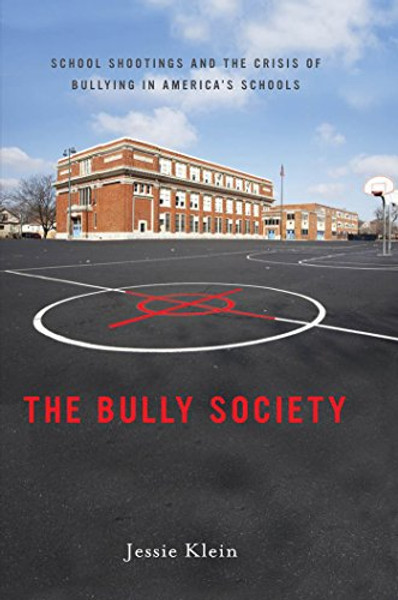 The Bully Society: School Shootings and the Crisis of Bullying in Americas Schools (Intersections)