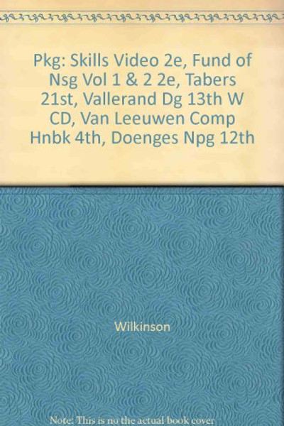 Pkg: Skills Video 2e, Fund of Nsg Vol 1 & 2 2e, Tabers 21st, Vallerand DG 13th w CD, Van Leeuwen Comp Hnbk 4th, Doenges NPG 12th