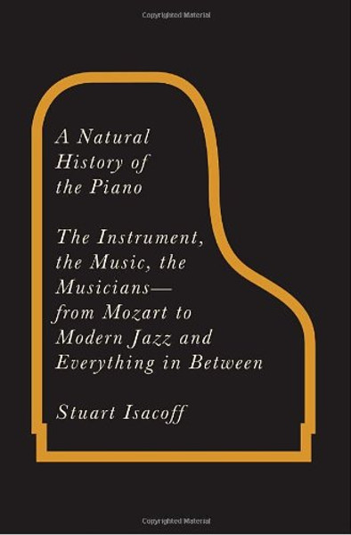 A Natural History of the Piano: The Instrument, the Music, the Musicians - from Mozart to Modern Jazz and Everything in Between