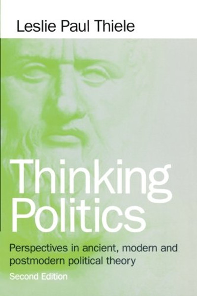 1: Thinking Politics: Perspectives In Ancient, Modern, and Postmodern Political Theory, 2nd Edition