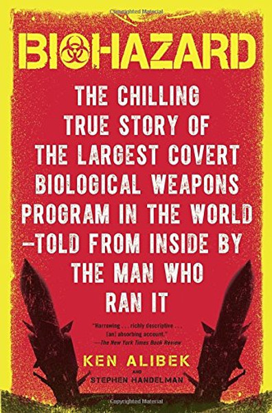 Biohazard: The Chilling True Story of the Largest Covert Biological Weapons Program in the World--Told from Inside by the Man Who Ran It
