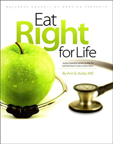 Eat Right for Life : Your Common Sense Guide to Eating Right and Living Well