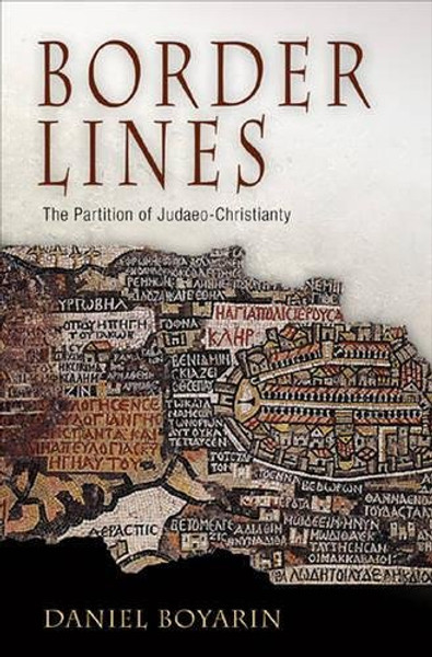 Border Lines: The Partition of Judaeo-Christianity (Divinations: Rereading Late Ancient Religion)