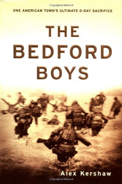 The Bedford Boys: One American Town's Ultimate D-day Sacrifice