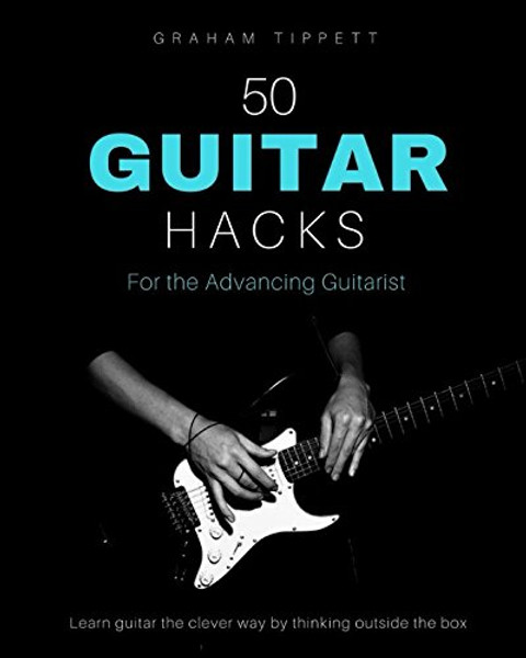 50 Guitar Hacks: For the Advancing Guitarist