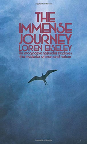 The Immense Journey: An Imaginative Naturalist Explores the Mysteries of Man and Nature