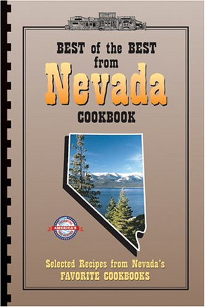 Best of the Best from Nevada Cookbook: Selected Recipes from Nevada's Favorite Cookbooks (Best of the Best State Cookbook Series)