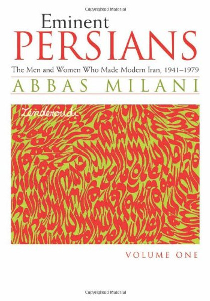 Eminent Persians: The Men and Women Who Made Modern Iran, 1941-1979 (2 Volume Set)