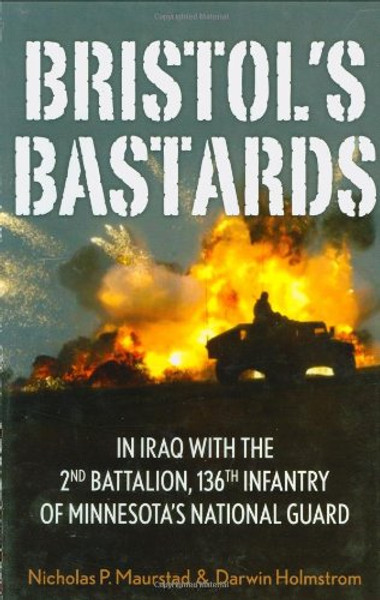 Bristol's Bastards: In Iraq with the 2nd Battalion, 136th Infantry of Minnesota's National Guard