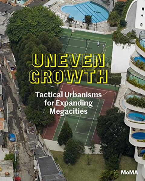 Uneven Growth: Tactical Urbanisms for Expanding Megacities