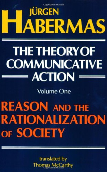 001: The Theory of Communicative Action, Volume 1: Reason and the Rationalization of Society