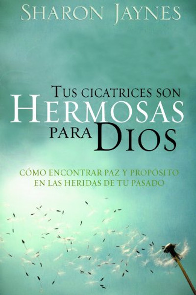 Tus Cicatrices Son Hermosas Para Dios (Sharon Jaynes) (Spanish Edition)