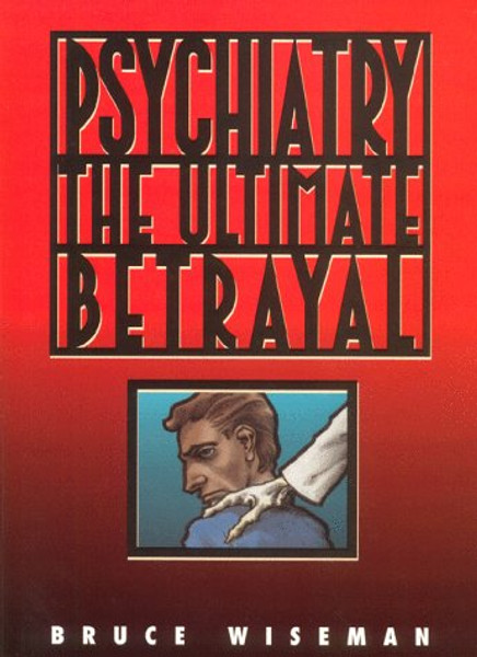 Psychiatry, the Ultimate Betrayal