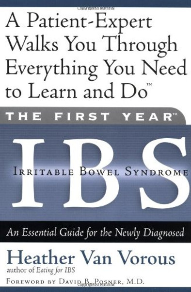 The First Year: IBS (Irritable Bowel Syndrome)--An Essential Guide for the Newly Diagnosed