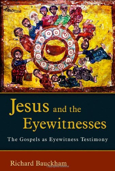 Jesus and the Eyewitnesses: The Gospels as Eyewitness Testimony