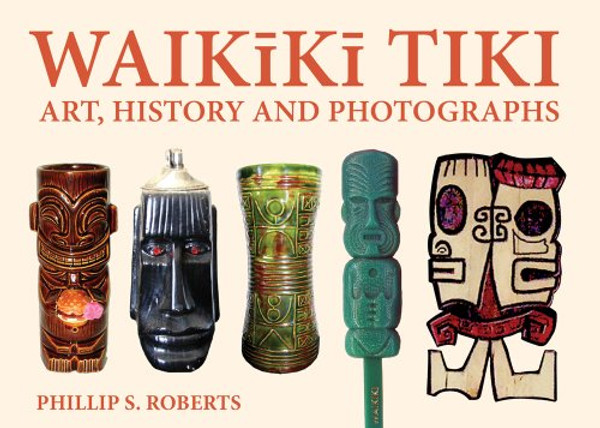 Waikiki Tiki: Art, History and Photographs