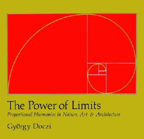 The Power of Limits: Proportional Harmonies in Nature, Art and Architecture