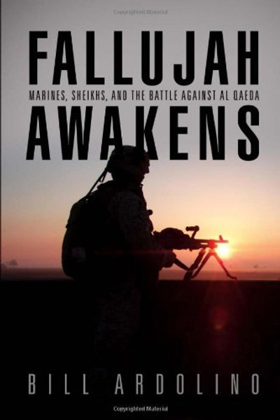 Fallujah Awakens: Marines, Sheikhs, and the Battle Against al Qaeda