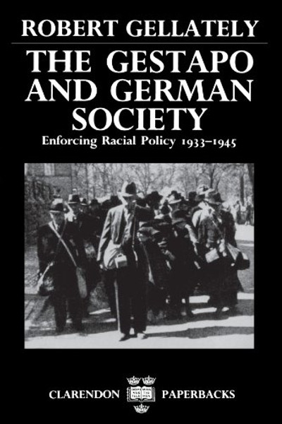 The Gestapo and German Society: Enforcing Racial Policy 1933-1945 (Clarendon Paperbacks)