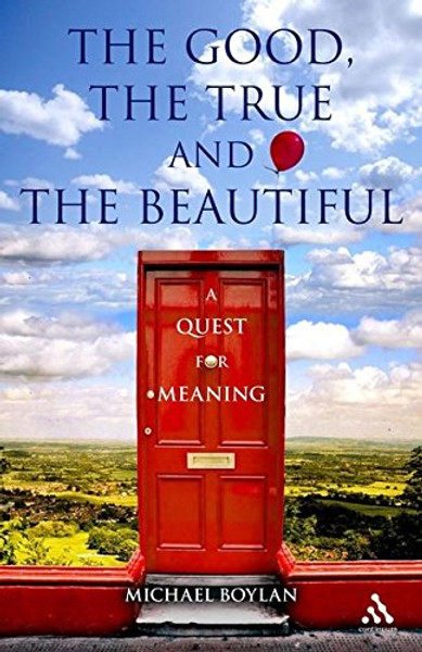 The Good, the True and the Beautiful: A Quest for Meaning