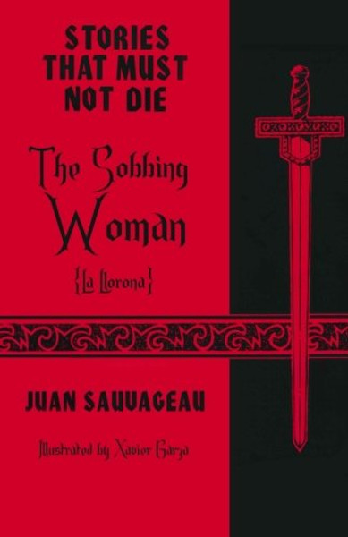 The Sobbing Woman: La Llorona: Stories That Must Not Die