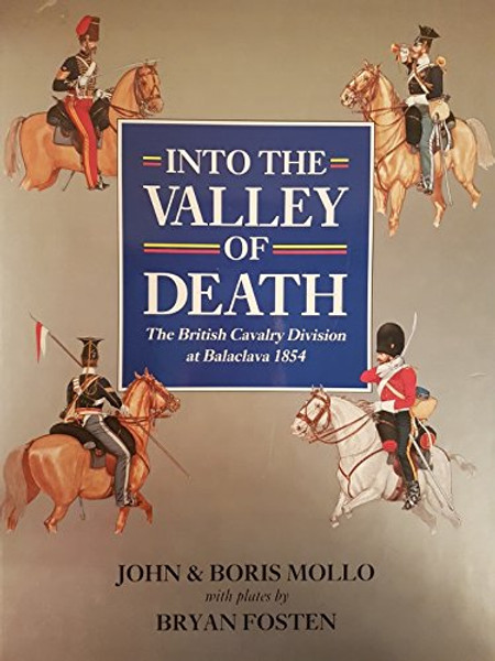 Into the Valley of Death: The British Cavalry Division at Balaclava 1854