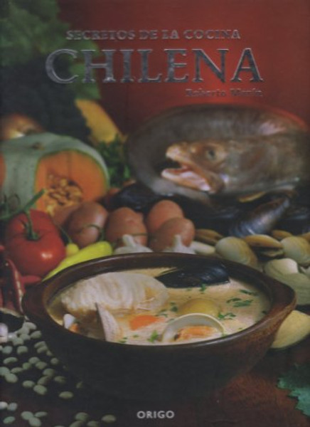 Secretos de la Cocina Chilena/Secrets of Chilean Cuisine (Bilingual Edition) (English and Spanish Edition)